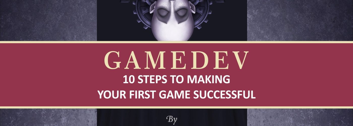 GAMEDEV: 10 Passi per rendere il Tuo Primo Gioco un Successo