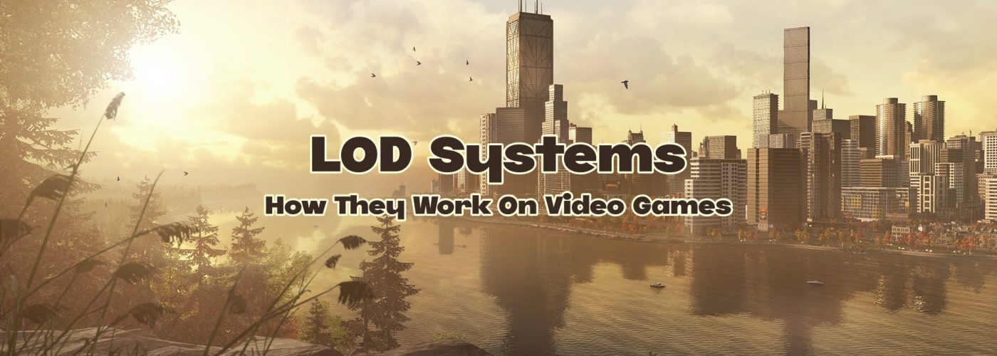 How LOD systems Work in Video Games and Why They Are Used