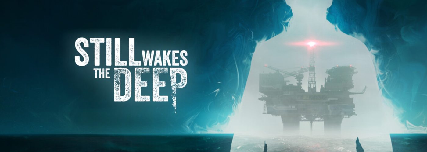 Still Wakes The Deep: Review – Horror from the Depths of the Sea