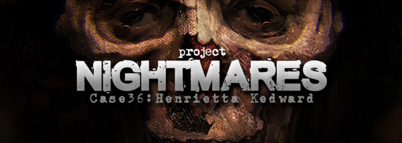 Project Nightmare Case 36: Henrietta Kedward