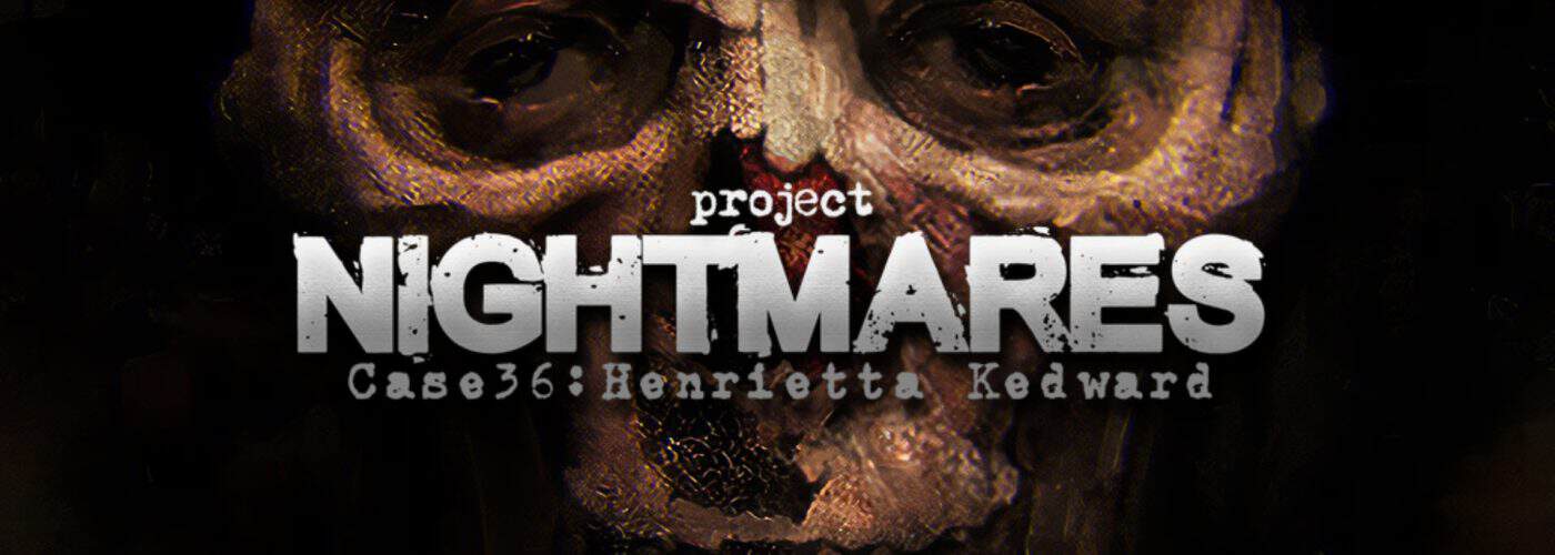 Project Nightmare Case 36: Henrietta Kedward