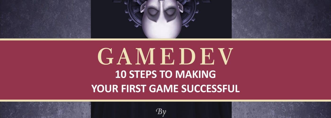 GAMEDEV: 10 Passi per rendere il Tuo Primo Gioco un Successo